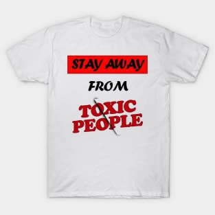 Stay away from toxic people black letters T-Shirt